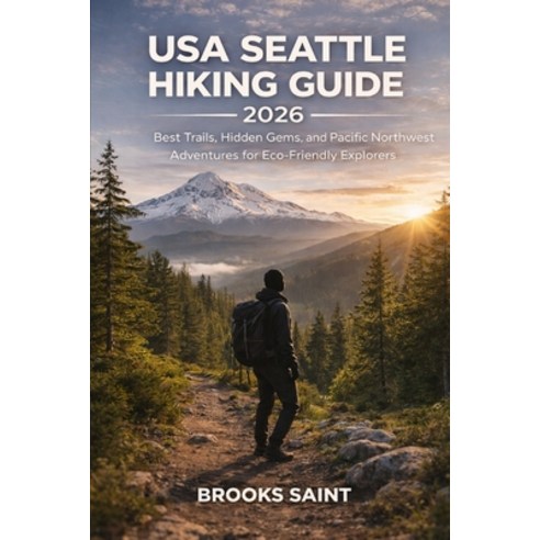 (영문도서)USA Seattle Hiking Guide 2026: Best Trails Hidden Gems and Pacific Northwest A... Paperback, Independently Published, English, 9798242908000