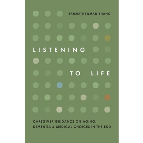 (영문도서)Listening to Life: Caregiver Guidance on Aging Dementia & Medical Choices in th... Paperback, Tammy Newman Bhang, English, 9798995358626