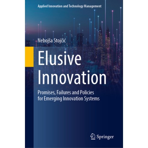 (영문도서)Elusive Innovation: Promises Failures and Policies for Emerging Innovation Systems Hardcover, Springer, English, 9783032148995