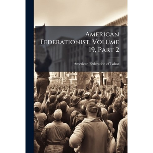 (영문도서)American Federationist Volume 19 Part 2 Paperback, Nabu Press, English, 9781286541647