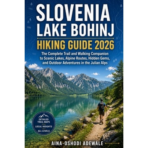 (영문도서)Slovenia Lake Bohinj Hiking Guide 2026: The Complete Trail and Walking Companion... Paperback, Independently Published, English, 9798180057570