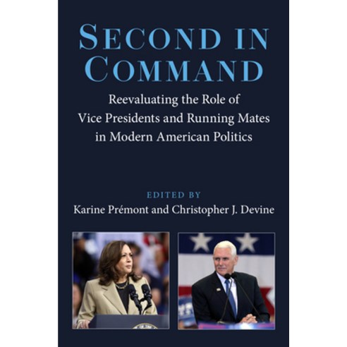 (영문도서)Second in Command: Reevaluating the Role of Vice Presidents and Running Mates in... Paperback, University of Michigan Press, English, 9780472058099