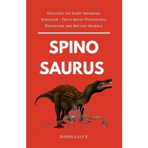 (영문도서)The Story of Spinosaurus: Discover the Giant Swimming Dinosaur - Facts About Pre... Paperback, Prehistoric Animal Book, English, 9798349502101