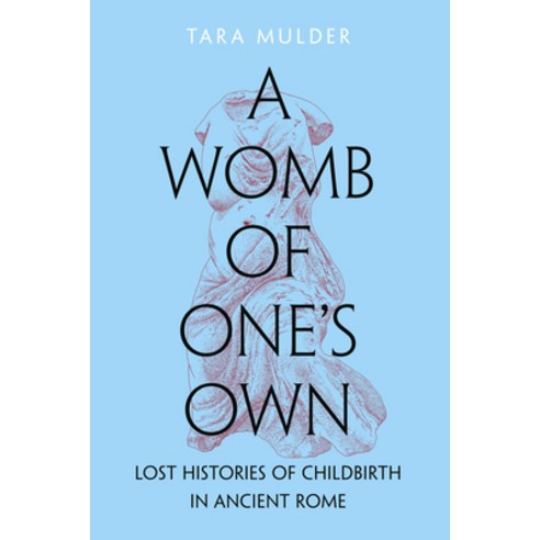 (영문도서)A Womb of One's Own: Lost Histories of Childbirth in Ancient Rome Hardcover, University of California Press, English, 9780520398740