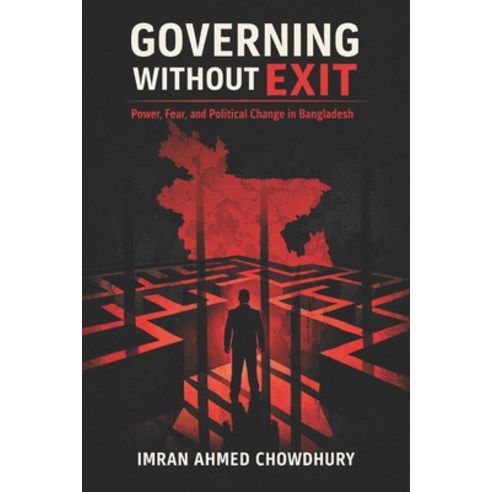 (영문도서)Governing without Exit: Power Fear and Political Change in Bangladesh Paperback, Independently Published, English, 9798244471762