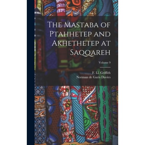(영문도서)The Mastaba of Ptahhetep and Akhethetep at Saqqareh; Volume 9 Hardcover, English, 9781016231602, Legare Street Press