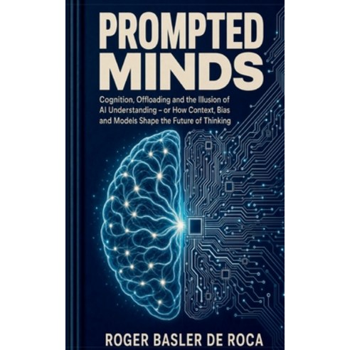 (영문도서)Prompted Minds: Cognition Offloading and the Illusion of AI Understanding - or... Paperback, Bod - Books on Demand, English, 9783695744961