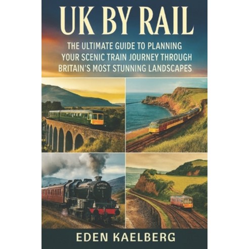 (영문도서)UK by Rail: The Ultimate Guide to Planning Your Scenic Train Journey Through Bri... Paperback, Independently Published, English, 9798275699418