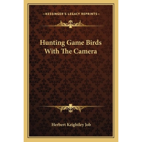 (영문도서)Hunting Game Birds With The Camera Paperback, English, 9781162868486, Kessinger Publishing