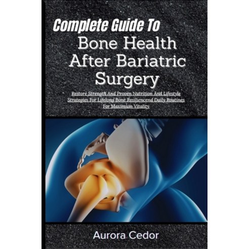 (영문도서)Complete Guide To Bone Health After Bariatric Surgery: Restore Strength And Prov... Paperback, Independently Published, English, 9798196373640