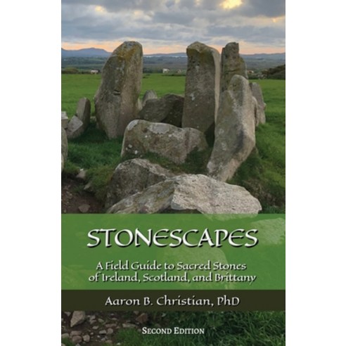 (영문도서)Stonescapes: A Field Guide to Sacred Stones of Ireland Scotland and Brittany Paperback, Lowenholde Publications, English, 9781967070114 Lowenholde Publications, English, 9781967070114