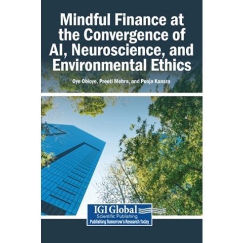 (영문도서)Mindful Finance at the Convergence of AI Neuroscience and Environmental Ethics Hardcover, Igi Global Scientific Publi..., English, 9798337380643