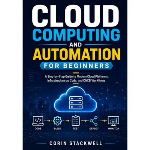(영문도서)Cloud Computing and Automation for Beginners: A Step-by-Step Guide to Modern Clo... Paperback, Independently Published, English, 9798198225619