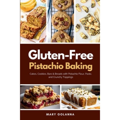 (영문도서)Gluten-Free Pistachio Baking: Cakes Cookies Bars & Breads with Pistachio Flour... Paperback, Mindplusfood, English, 9798348589196
