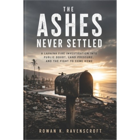 (영문도서)The Ashes Never Settled: A Lahaina Fire Investigation into Public Doubt Land Pr... Paperback, Independently Published, English, 9798182130189
