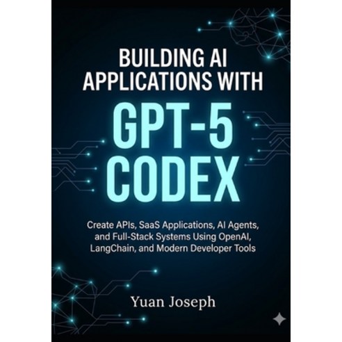 (영문도서)Building AI Applications with GPT-5 Codex: Create APIs SaaS Applications AI Ag... Paperback, Independently Published, English, 9798196185526