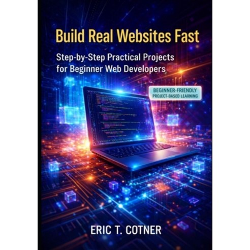 (영문도서)Build Real Websites Fast: Practical Projects for Beginner Web Developers Paperback, Independently Published, English, 9798279195268