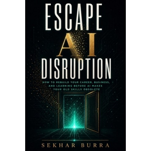 (영문도서)Escape AI Disruption: How to Rebuild Your Career Business and Learning Loops B... Paperback, Independently Published, English, 9798184555591