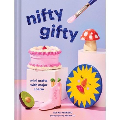 (영문도서)Nifty Gifty: Mini Crafts with Major Charm Hardcover, Chronicle Books, English, 9781797231631