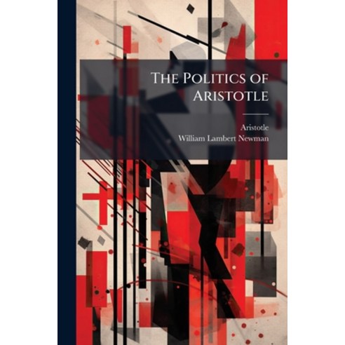 (영문도서)The Politics of Aristotle: With an Introduction Two Prefactory Essays and Notes... Paperback, Nabu Press, English, 9781145511675