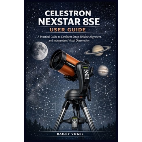 (영문도서)Celestron Nexstar 8se User Guide: A Practical Guide to Confident Setup Reliable... Paperback, Independently Published, English, 9798245121512