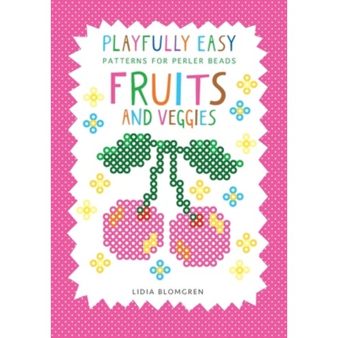 (영문도서)Playfully Easy - Patterns for perler beads: Fruits and Veggies Paperback, Kicko Publisher, English, 9789199050010