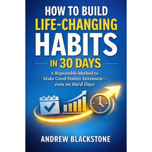 (영문도서)How to Build Life-Changing Habits in 30 Days.: A Repeatable Method to Make Good... Paperback, Independently Published, English, 9798244203059