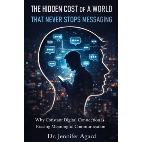 (영문도서)The Hidden Cost of a World That Never Stops Messaging: The Quiet Erosion of Huma... Paperback, Independently Published, English, 9798245378510