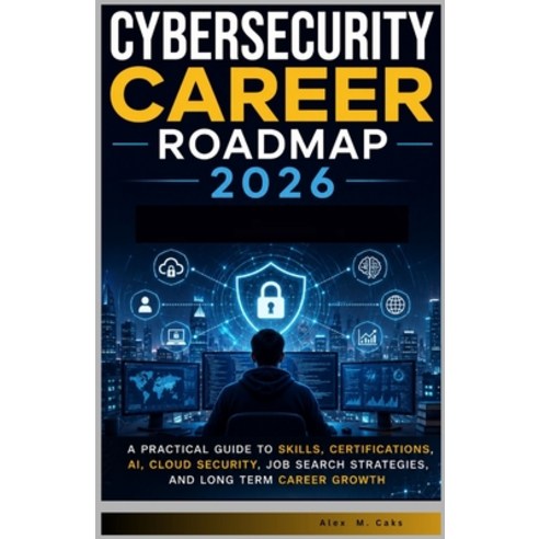 (영문도서)Cybersecurity Career Roadmap 2026.: A Practical Guide to Skills Certifications ... Paperback, Independently Published, English, 9798184208497