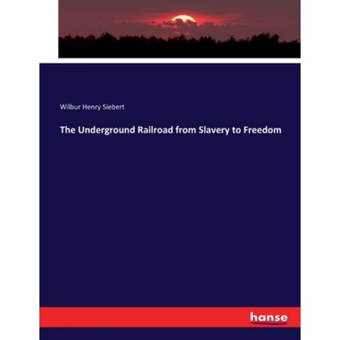 (영문도서)The Underground Railroad from Slavery to Freedom Paperback, Hansebooks, English, 9783744796064