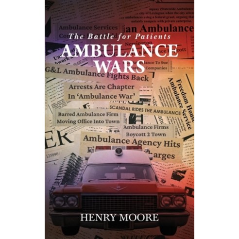 (영문도서)Ambulance Wars: The Battle for Patients Paperback, Palmetto Publishing, English, 9798318816086