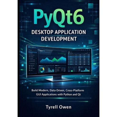 (영문도서)PyQt6 Desktop Application Development: Build Modern Data-Driven Cross-Platform... Paperback, Independently Published, English, 9798244060355