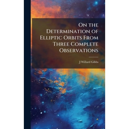 (영문도서)On the Determination of Elliptic Orbits From Three Complete Observations Hardcover, Hutson Street Press, English, 9781024117745