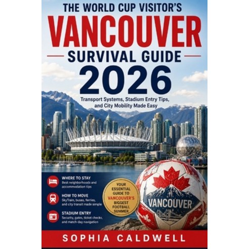 (영문도서)The World Cup Visitor's Vancouver Survival Guide 2026: Transport Systems Stadiu... Paperback, Independently Published, English, 9798180281210