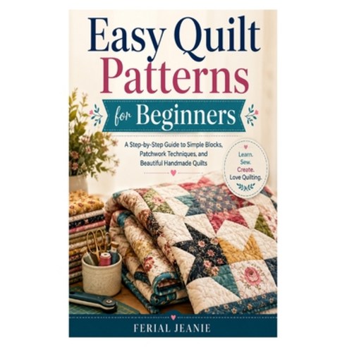 (영문도서)Easy Quilt Patterns for Beginners: A Step-by-Step Guide to Simple Blocks Patchw... Paperback, Independently Published, English, 9798198102910
