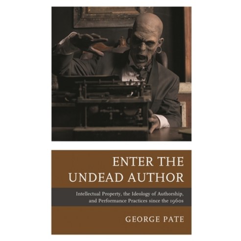 (영문도서)Enter the Undead Author: Intellectual Property the Ideology of Authorship and... Hardcover, Fairleigh Dickinson Univers..., English, 9781683931584