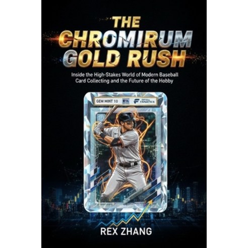 (영문도서)The Chromium Gold Rush: Inside the High-Stakes World of Modern Baseball Card Col... Paperback, Independently Published, English, 9798261823513