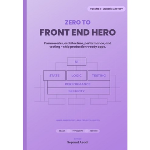 (영문도서)Zero to Front-End Hero: Volume 3: Modern Mastery Paperback, Independently Published, English, 9798244394757