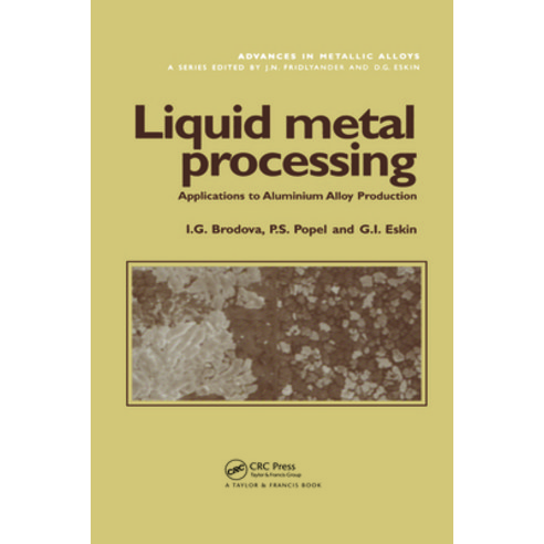 (영문도서)Liquid Metal Processing: Applications to Aluminium Alloy Production Paperback, CRC Press, English, 9780367396855