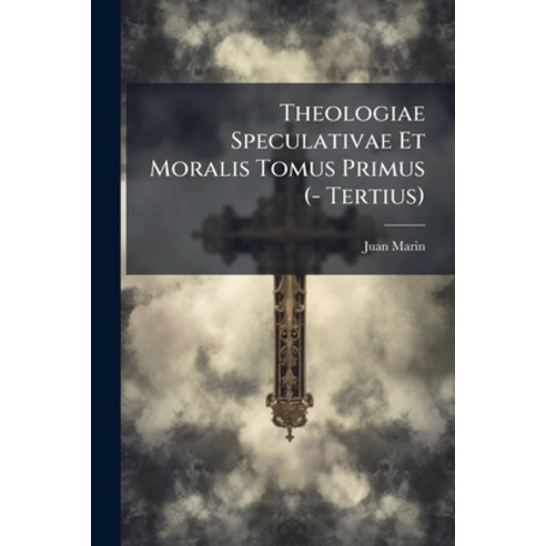 (영문도서)Theologiae Speculativae Et Moralis Tomus Primus (- Tertius) Paperback, Nabu Press, English, 9781286546635