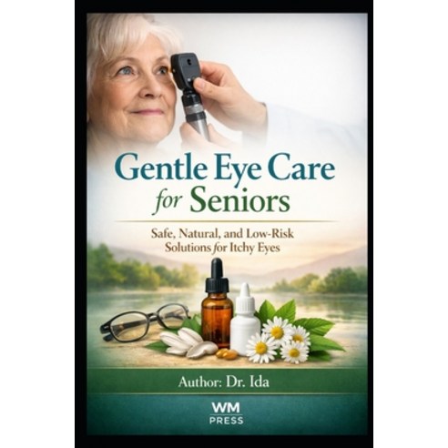 (영문도서)Gentle Eye Care for Seniors Safe Natural and Low-Risk Solutions for Itchy Eyes Paperback, Independently Published, English, 9798242778771