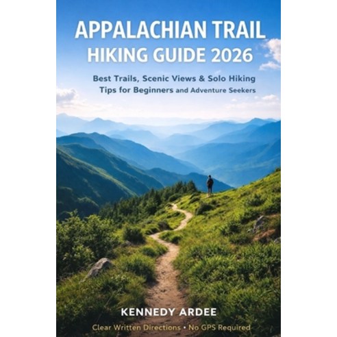 (영문도서)Appalachian Trail Hiking Guide 2026: Best Trails Scenic Views & Solo Hiking Tip... Paperback, Independently Published, English, 9798279079247