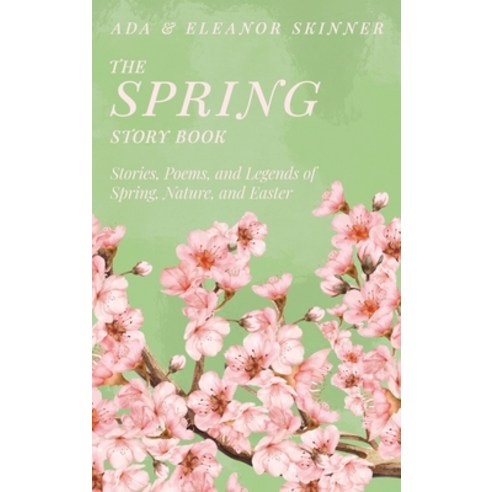 (영문도서)The Spring Story Book: Stories Poems and Legends of Spring Nature and Easter Hardcover, Read & Co. Classics, English, 9781528774253