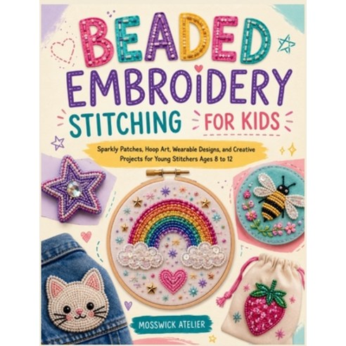 (영문도서)Beaded Embroidery Stitching for Kids: Sparkly Patches Hoop Art Wearable Design... Paperback, Independently Published, English, 9798185261217