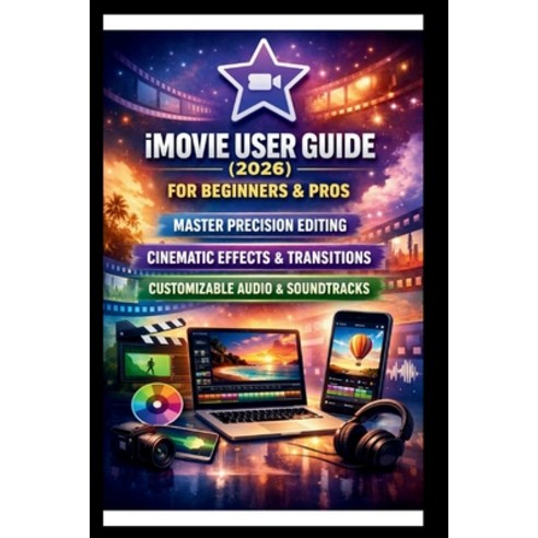 (영문도서)IMOVIE User Guide For Beginners And Pros: Step-by-step techniques for creating p... Paperback, Independently Published, English, 9798242800205
