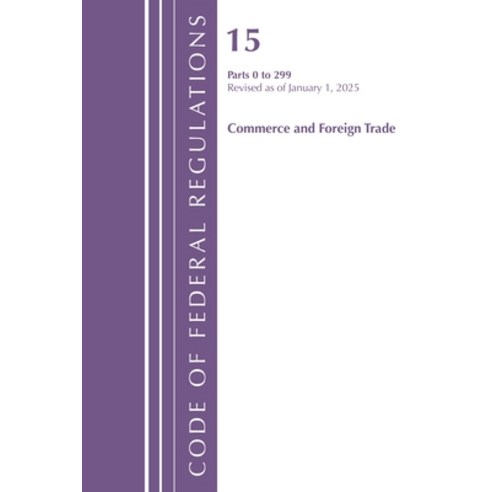 (영문도서)Code of Federal Regulations Title 15 Commerce and Foreign Trade 0-299 Revised... Paperback, Bloomsbury Academic, English, 9798892057905