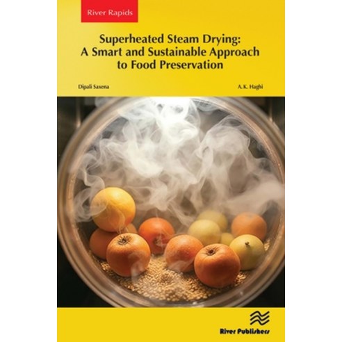 (영문도서)Superheated Steam Drying: A Smart and Sustainable Approach to Food Preservation Paperback, River Publishers, English, 9788743810186