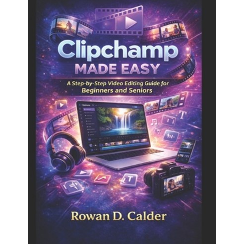 (영문도서)Clipchamp Made Easy: A Step-by-Step Video Editing Guide for Beginners and Seniors Paperback, Independently Published, English, 9798243460422