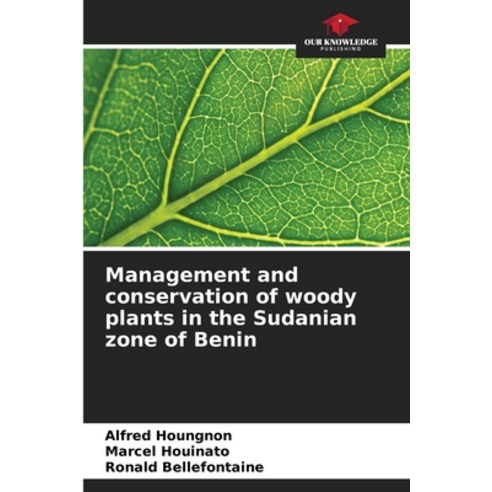 (영문도서)Management and conservation of woody plants in the Sudanian zone of Benin Paperback, Our Knowledge Publishing, English, 9786209964282