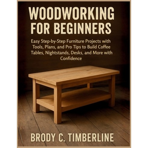 (영문도서)Woodworking for Beginners: Easy Step-by-Step Furniture Projects with Tools Plan... Paperback, Independently Published, English, 9798270306922
